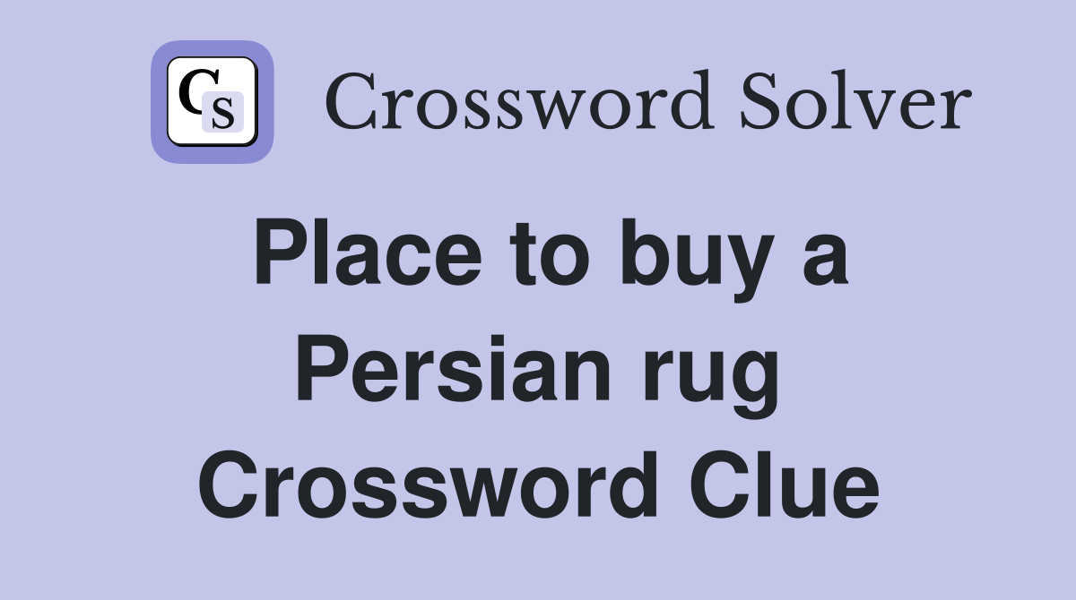 Place to buy a Persian rug Crossword Clue
