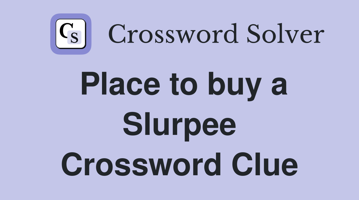 Place to buy a Slurpee Crossword Clue
