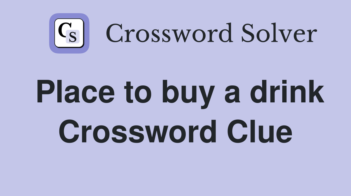 Place to buy a drink Crossword Clue