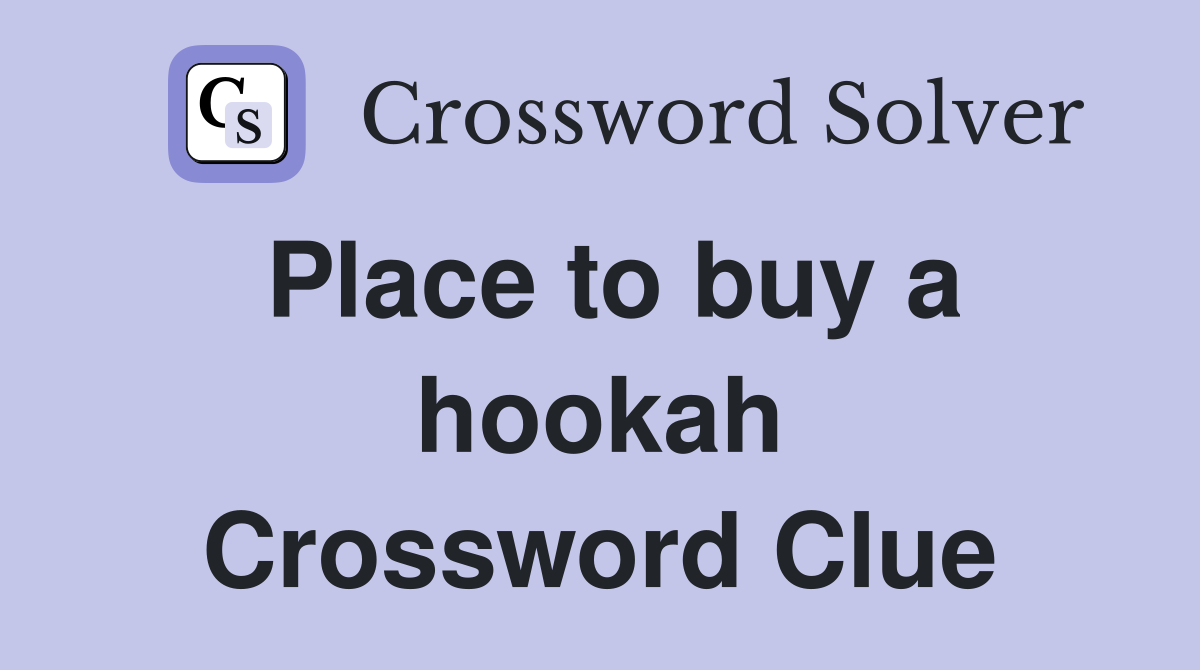 Place to buy a hookah Crossword Clue