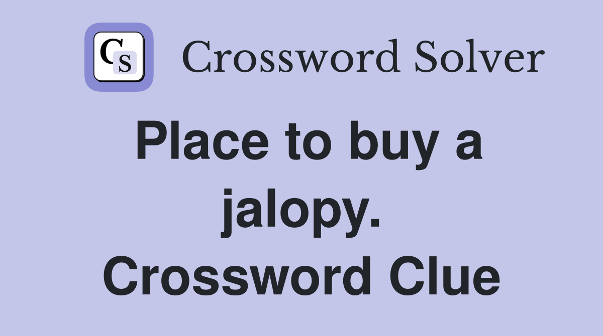 Place to buy a jalopy. Crossword Clue