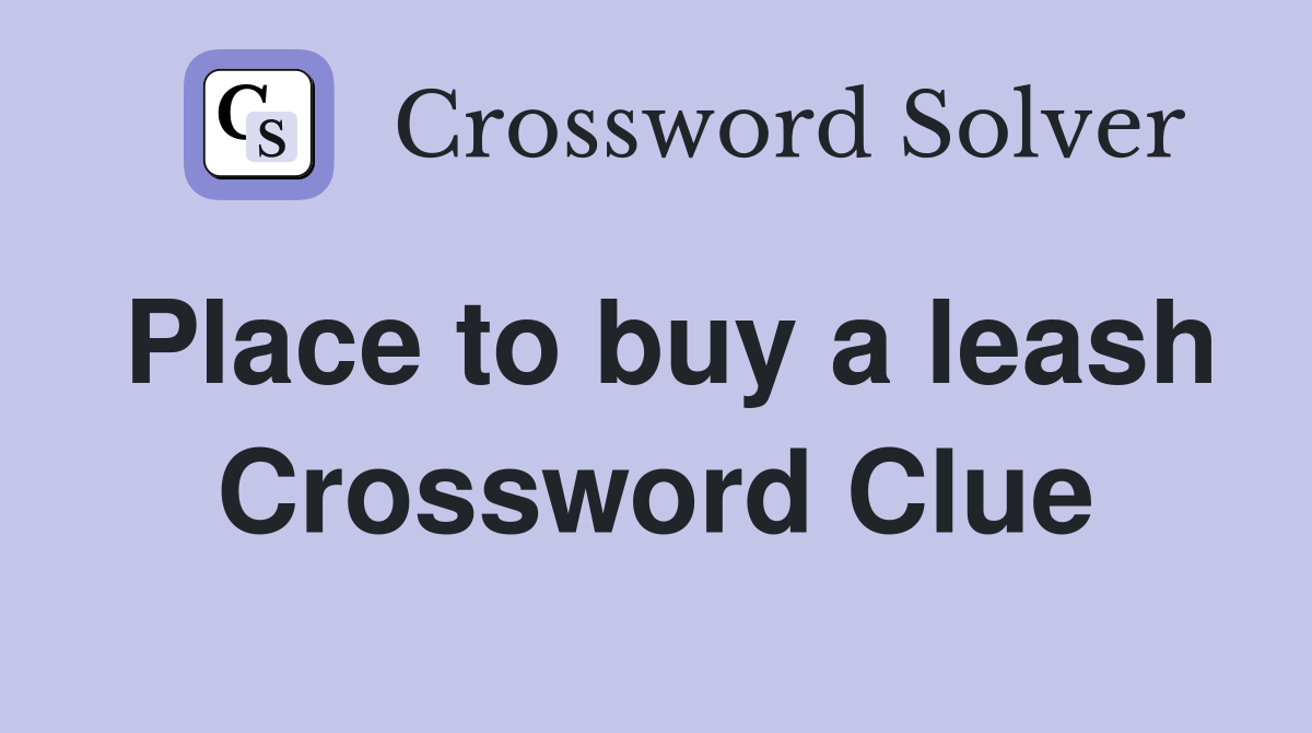 Place to buy a leash Crossword Clue