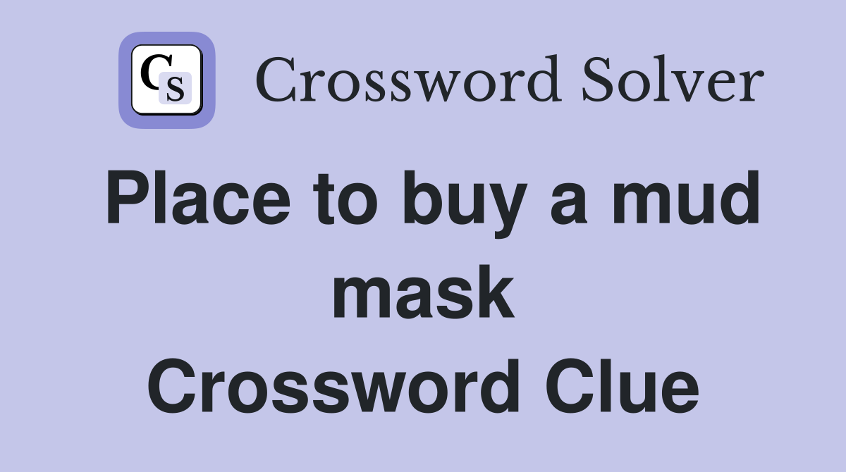Place to buy a mud mask Crossword Clue