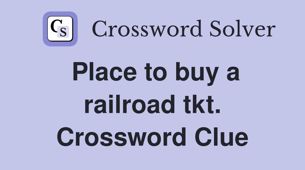 Place to buy a railroad tkt. Crossword Clue