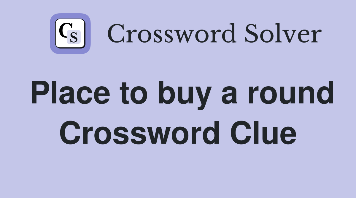 Place to buy a round Crossword Clue