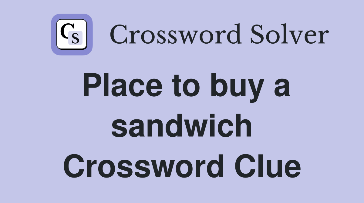Place to buy a sandwich Crossword Clue