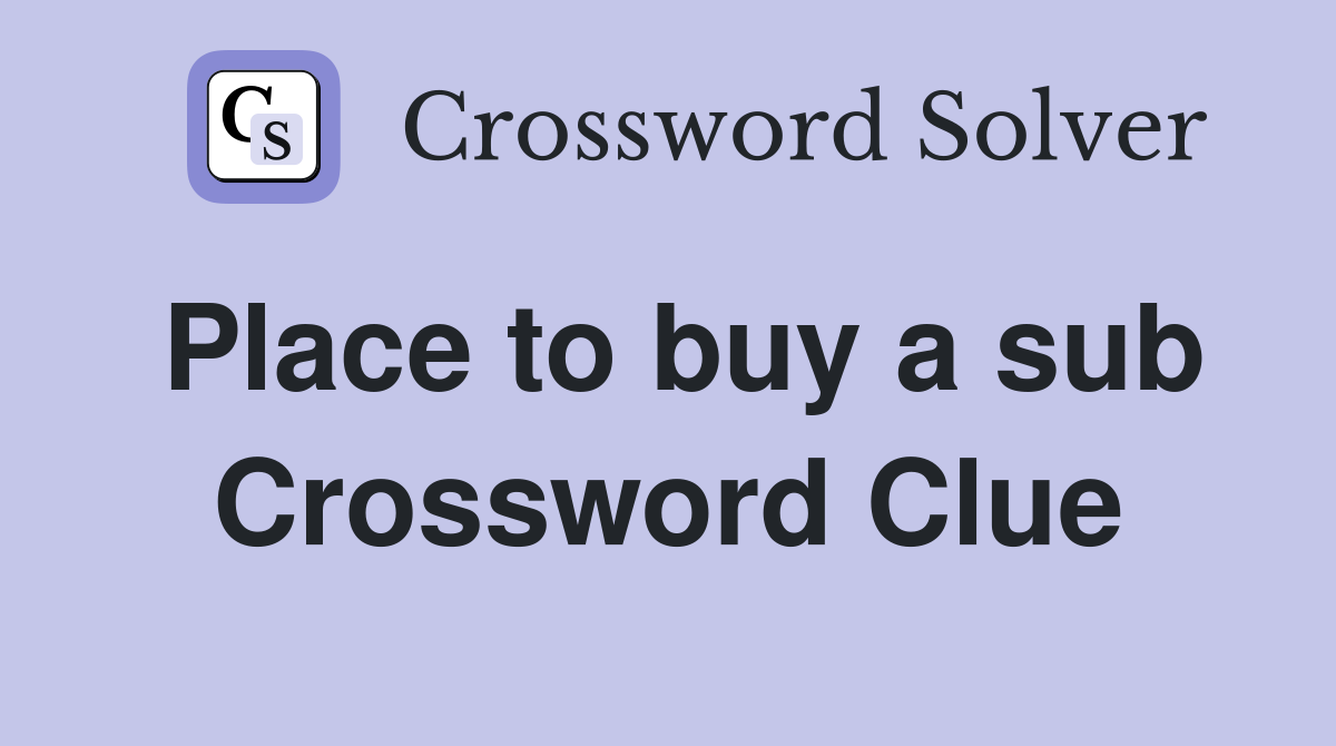 Place to buy a sub Crossword Clue