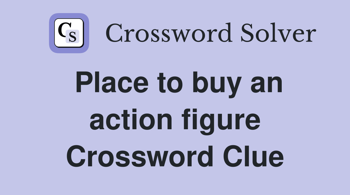 Place to buy an action figure Crossword Clue