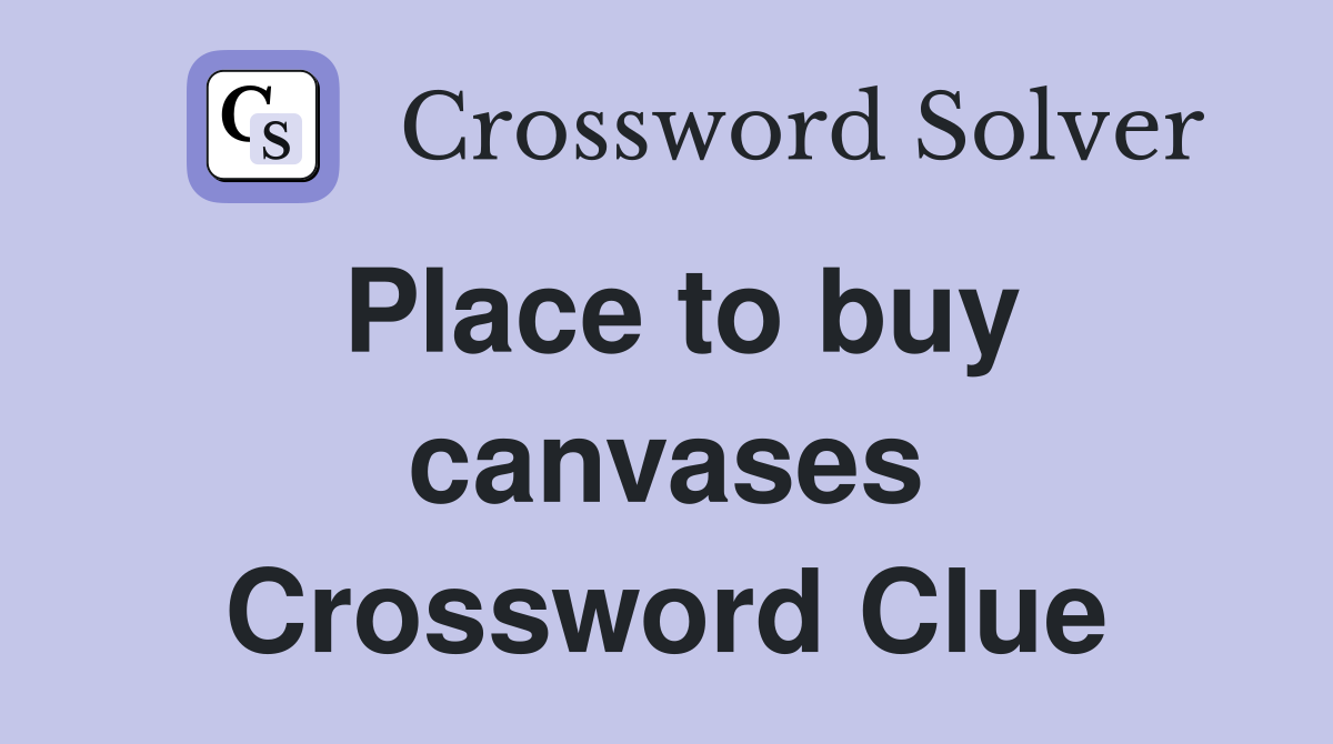 Place to buy canvases Crossword Clue