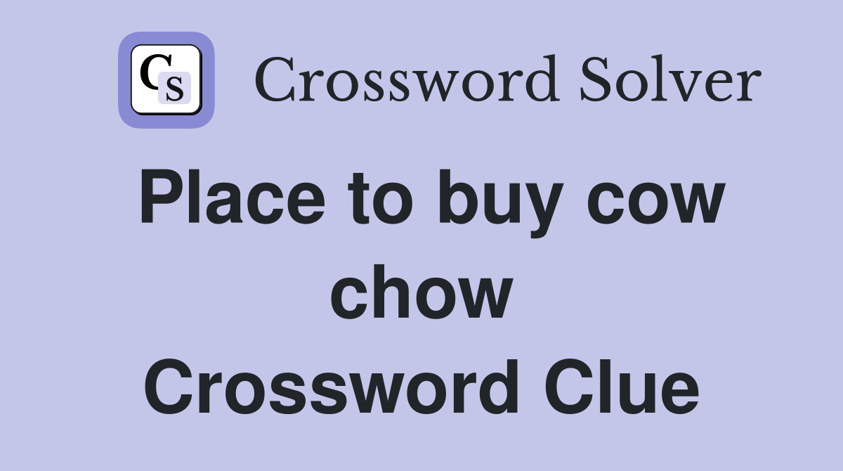Place to buy cow chow Crossword Clue
