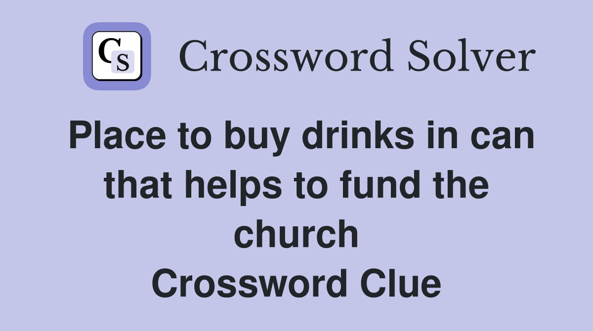 Place to buy drinks in can that helps to fund the church Crossword Clue