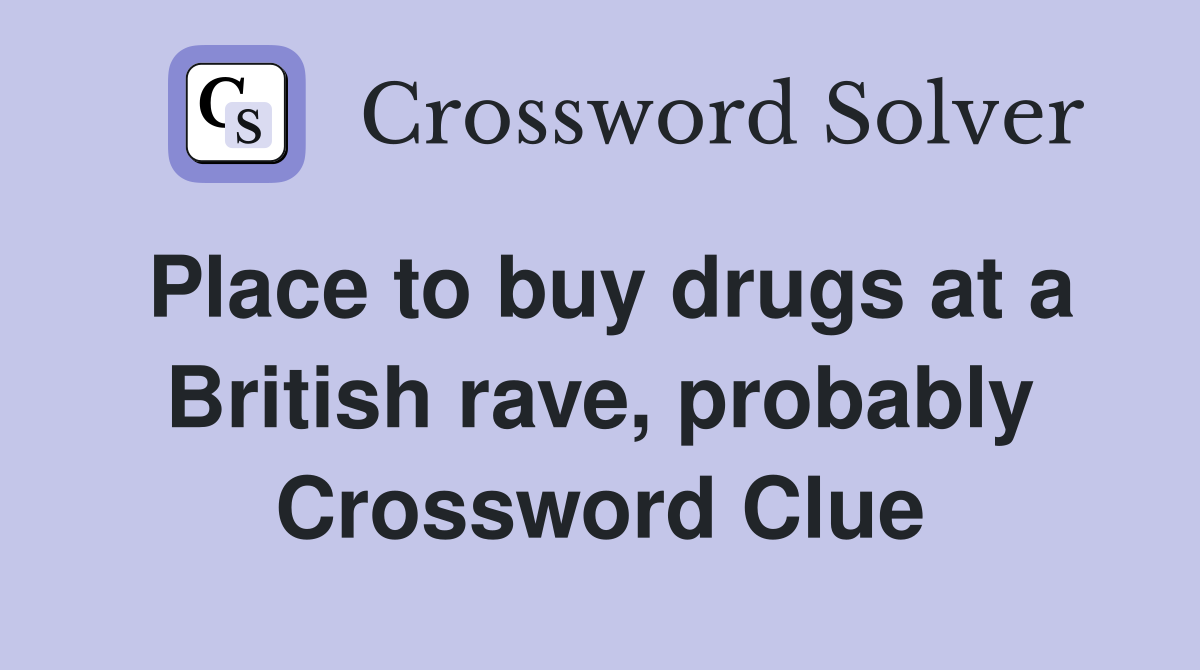 Place to buy drugs at a British rave, probably Crossword Clue