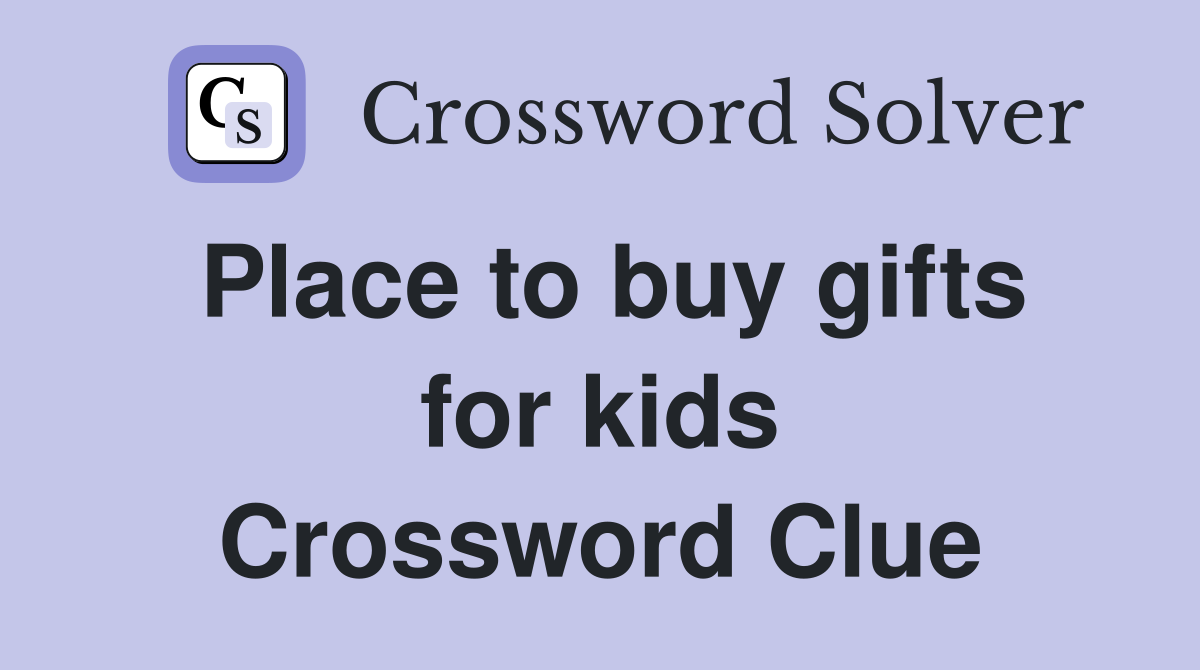 Place to buy gifts for kids Crossword Clue