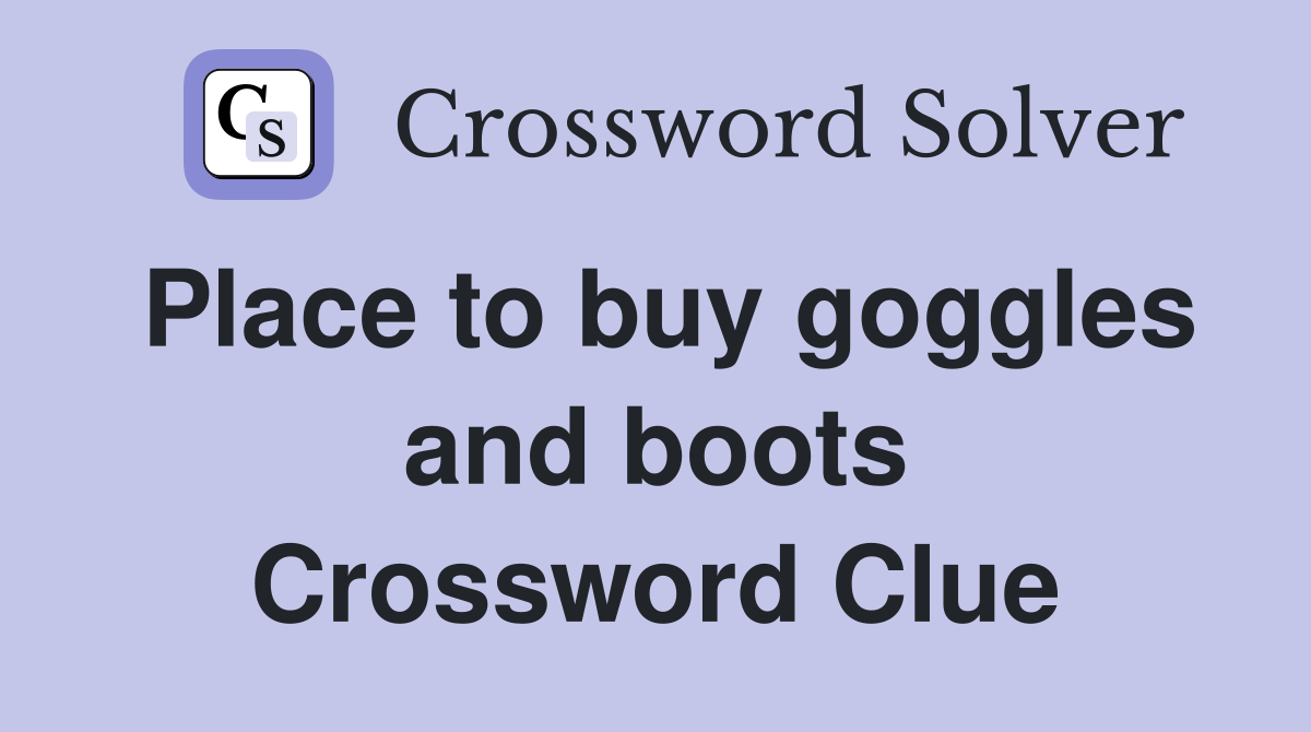 Place to buy goggles and boots Crossword Clue