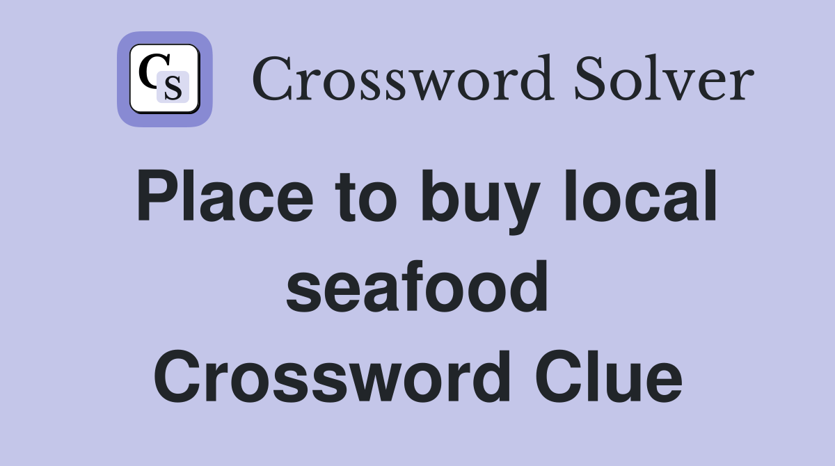 Place to buy local seafood Crossword Clue