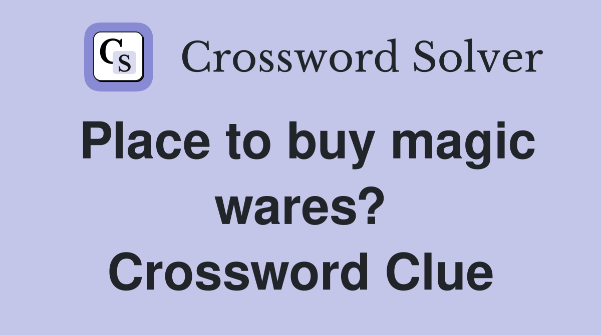 Place to buy magic wares? Crossword Clue