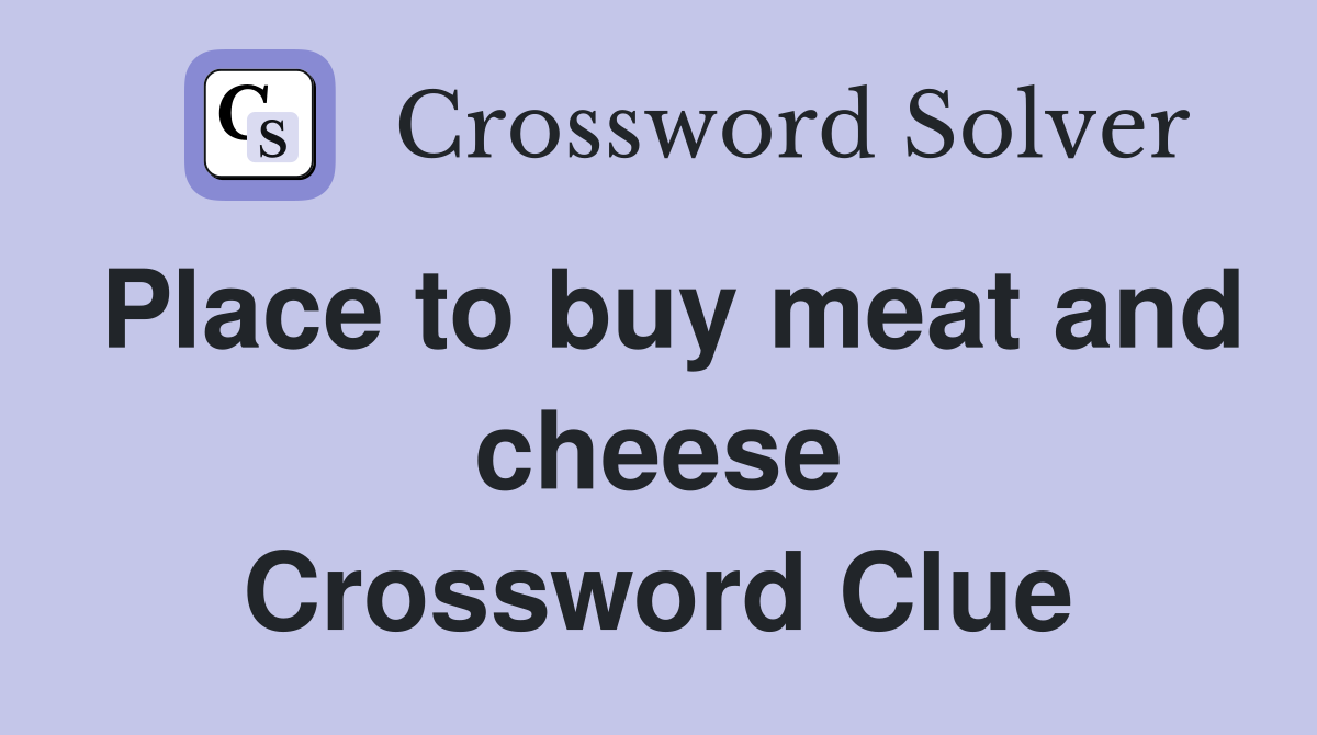 Place to buy meat and cheese Crossword Clue