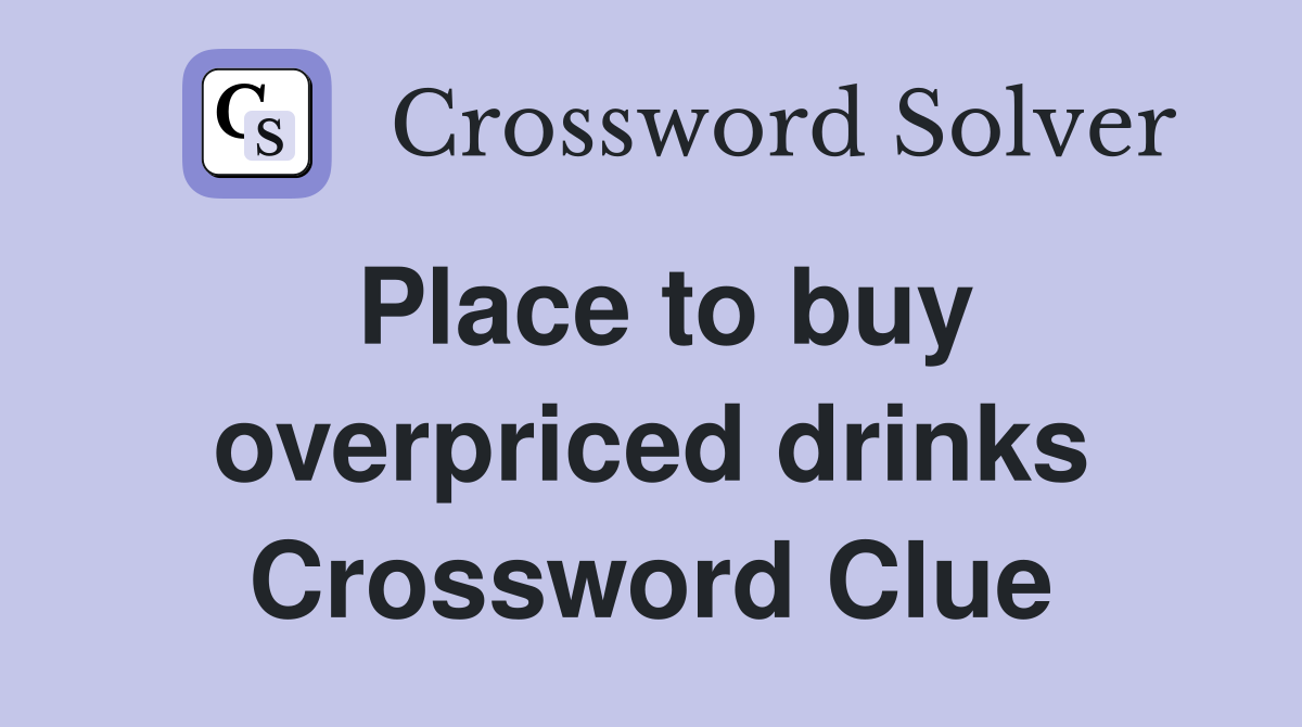Place to buy overpriced drinks Crossword Clue