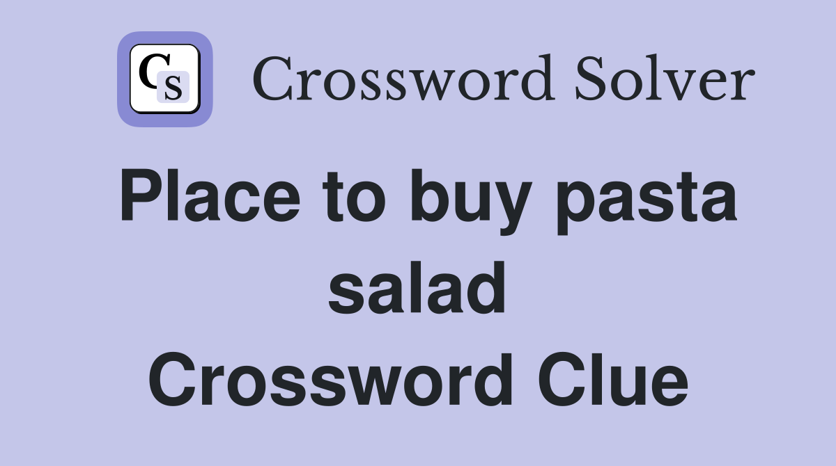 Place to buy pasta salad Crossword Clue