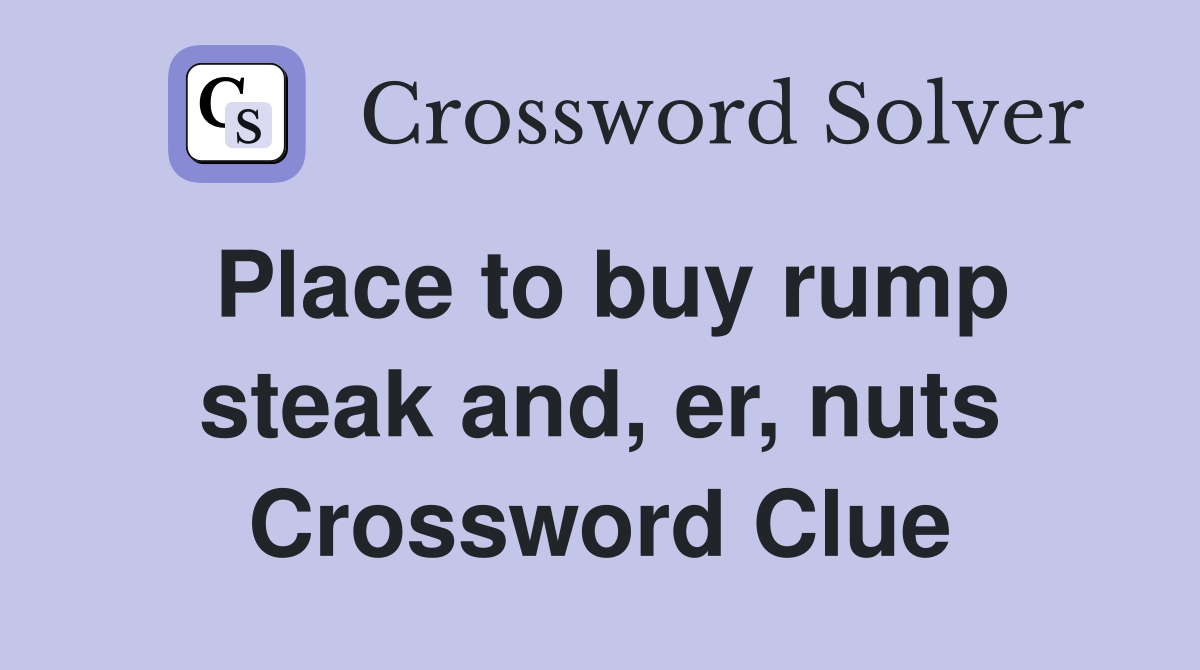 Place to buy rump steak and, er, nuts Crossword Clue