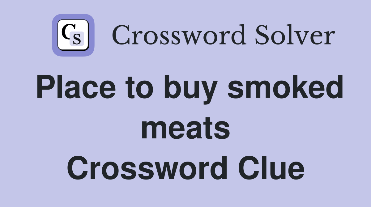 Place to buy smoked meats Crossword Clue