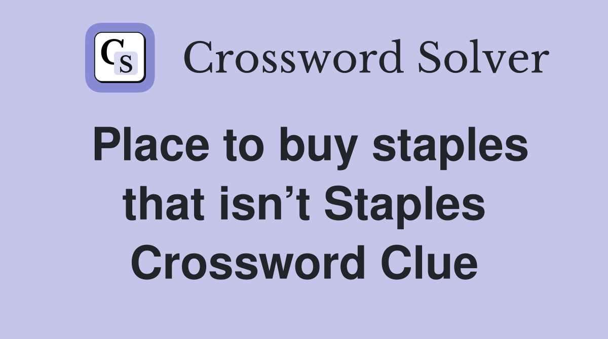 Place to buy staples that isn’t Staples Crossword Clue
