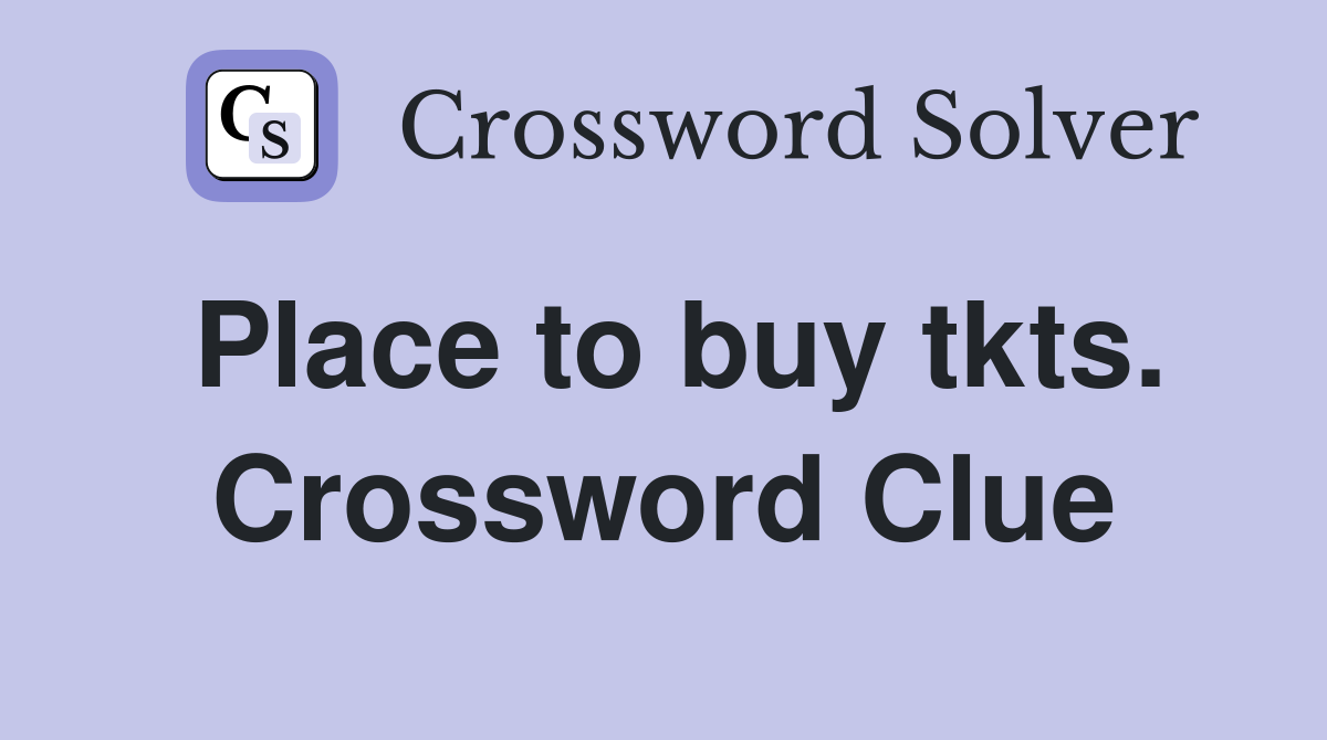 Place to buy tkts. Crossword Clue