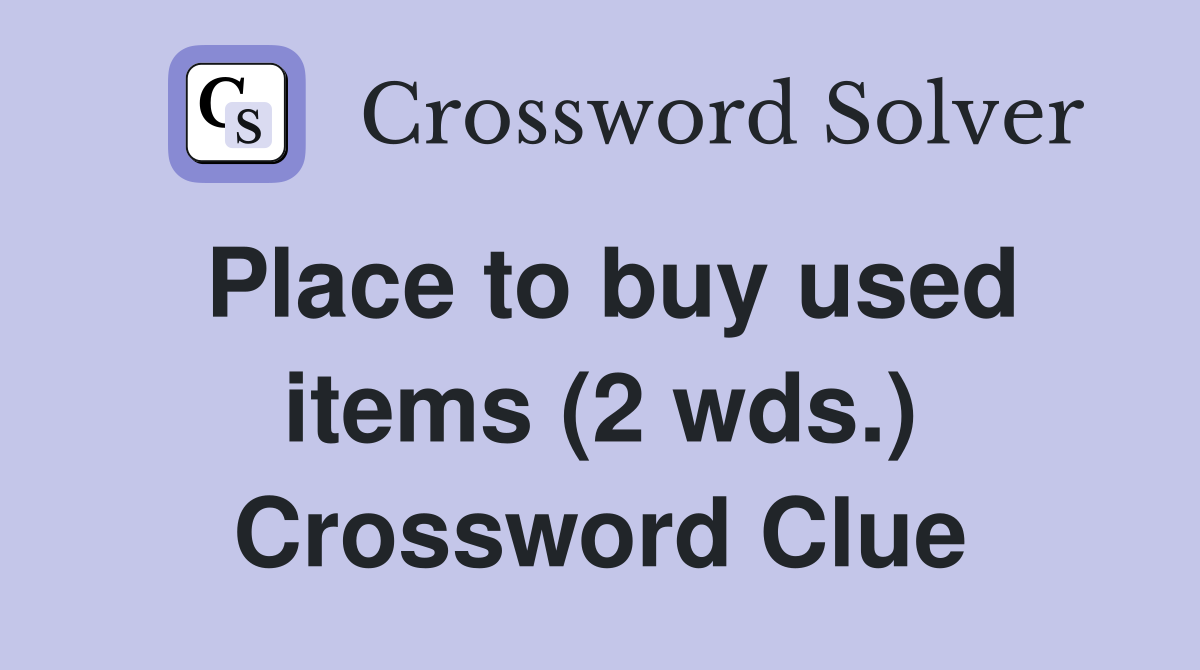 Place to buy used items (2 wds.) Crossword Clue