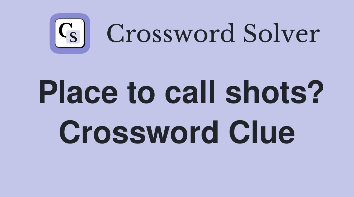 Place to call shots? Crossword Clue