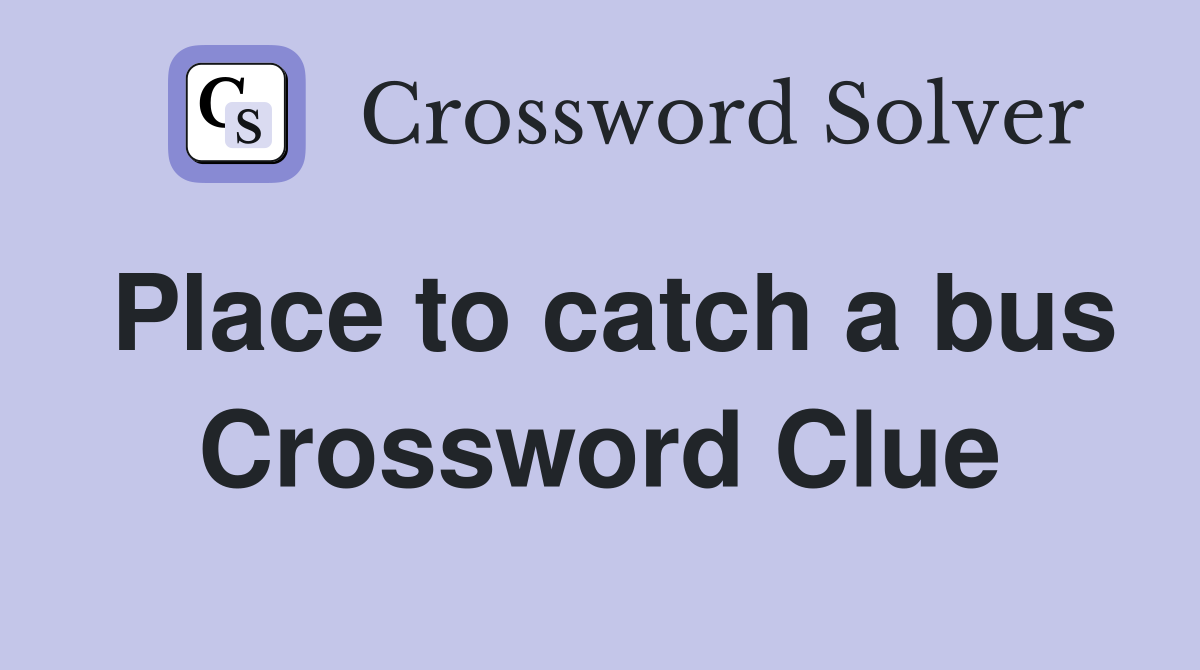 Place to catch a bus Crossword Clue
