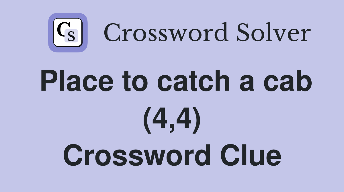 Place to catch a cab (4,4) Crossword Clue