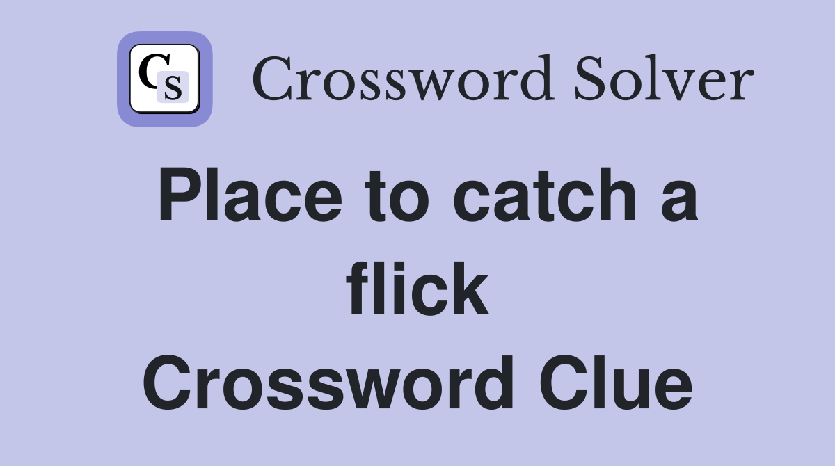 Place to catch a flick Crossword Clue
