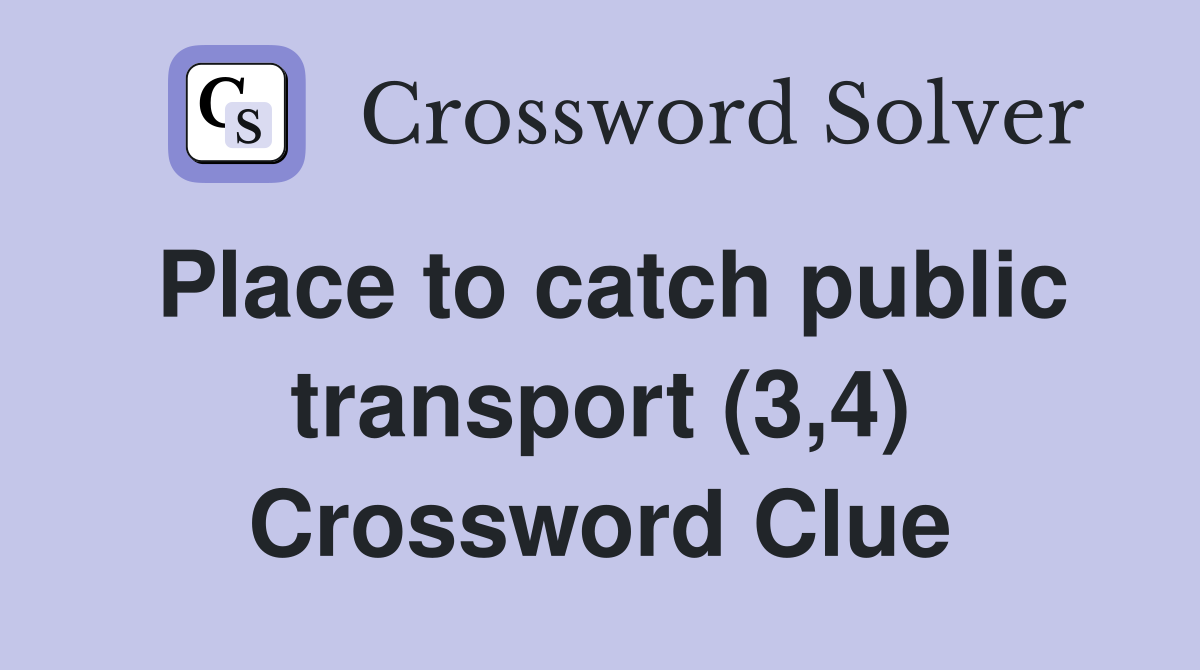 Place to catch public transport (3,4) Crossword Clue
