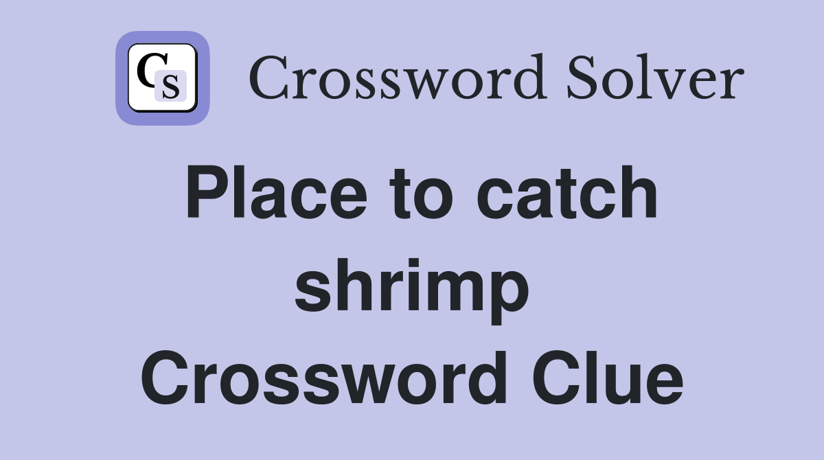 Place to catch shrimp Crossword Clue