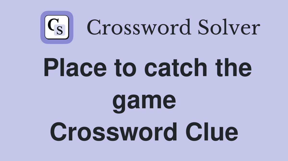 Place to catch the game Crossword Clue