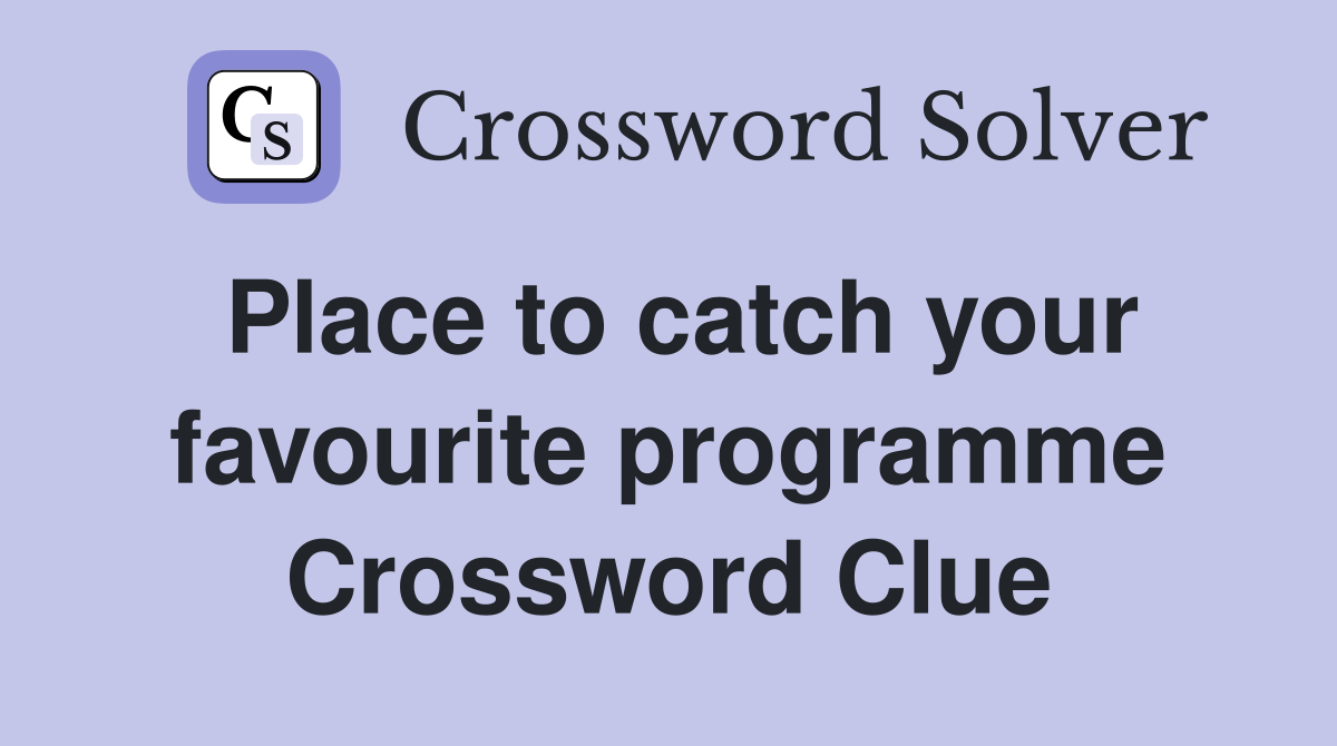 Place to catch your favourite programme Crossword Clue
