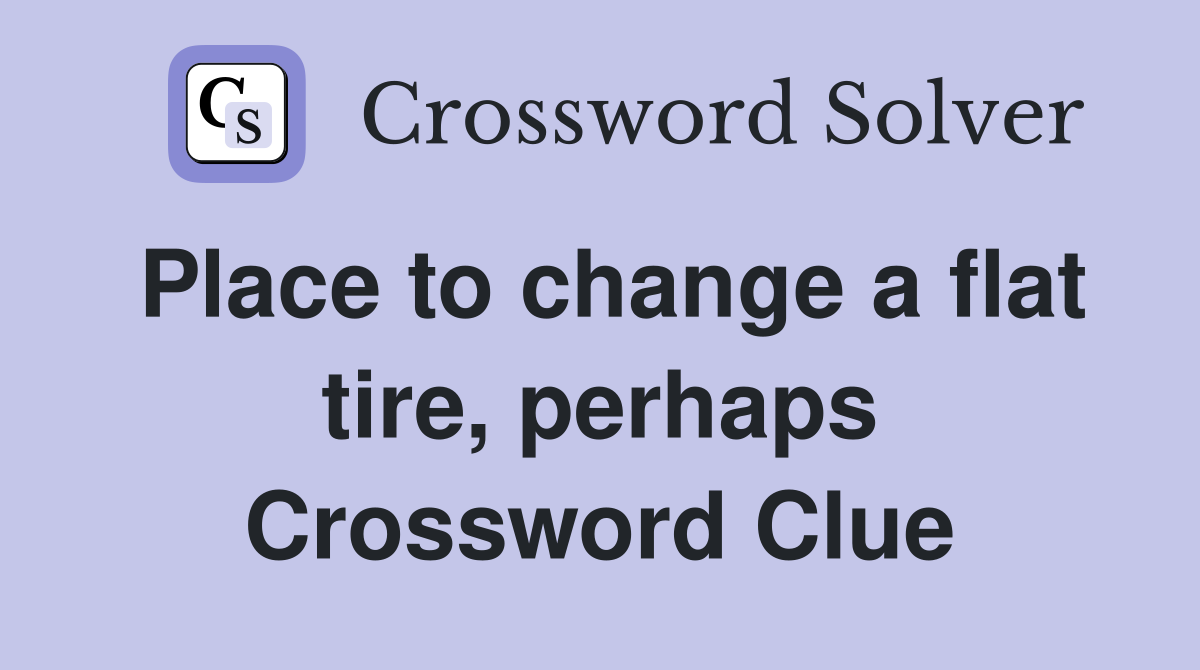 Place to change a flat tire, perhaps Crossword Clue