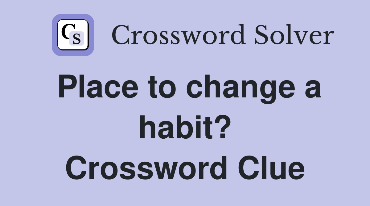 Place to change a habit? Crossword Clue