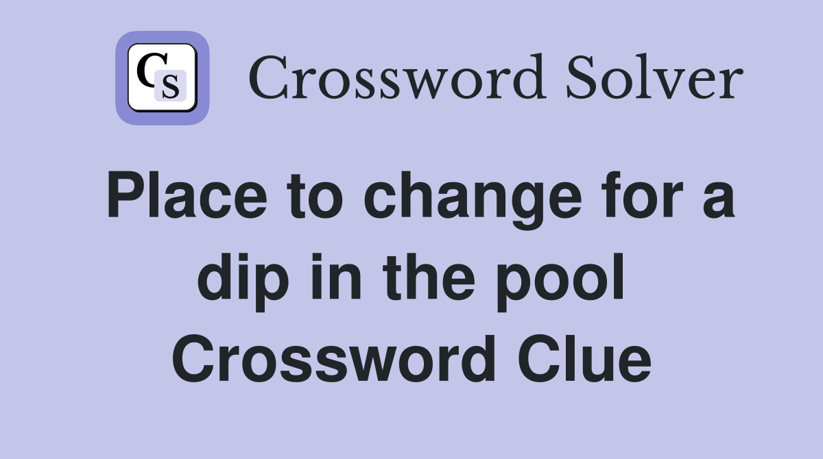 Place to change for a dip in the pool Crossword Clue
