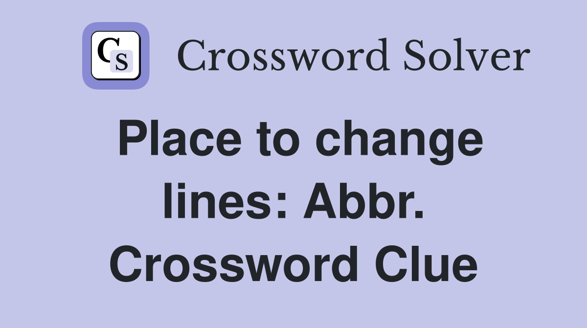 Place to change lines: Abbr. Crossword Clue
