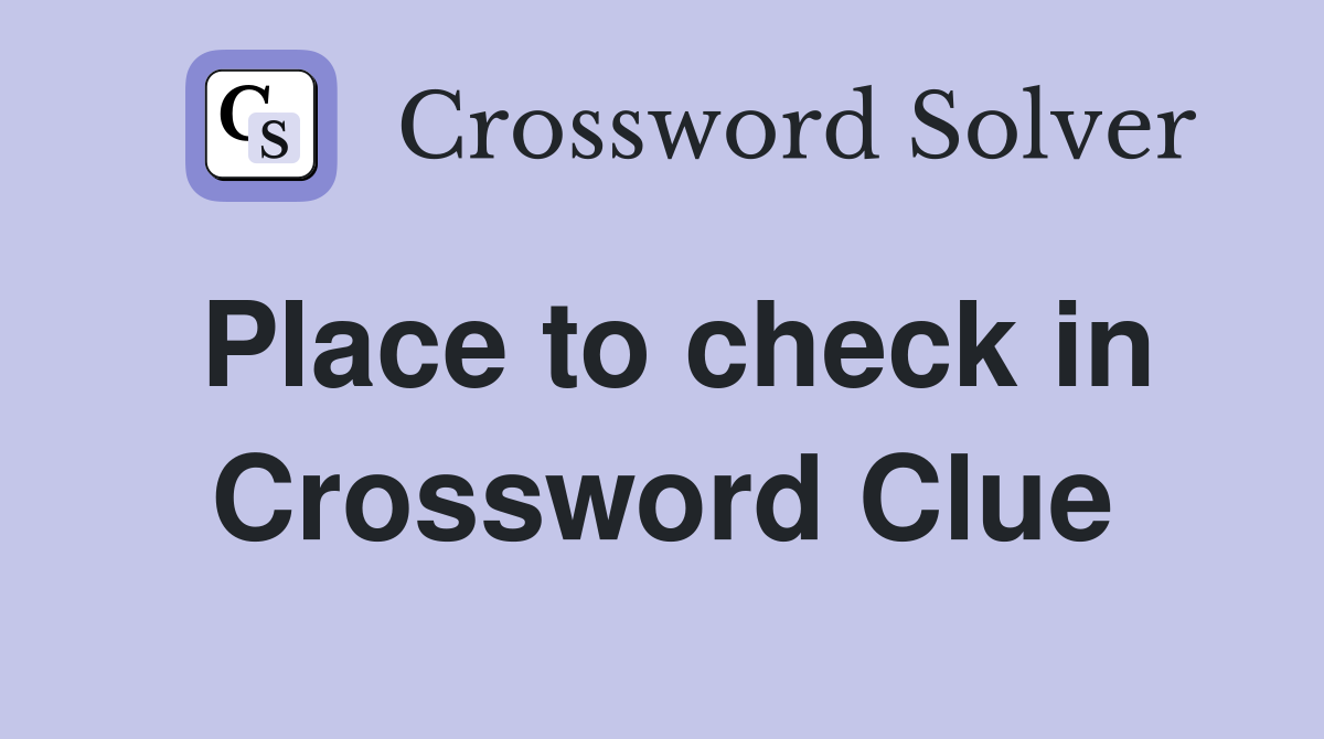 Place to check in Crossword Clue