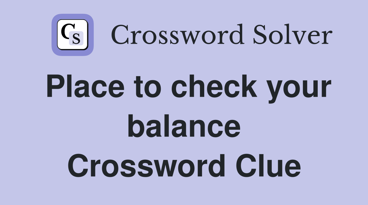 Place to check your balance Crossword Clue