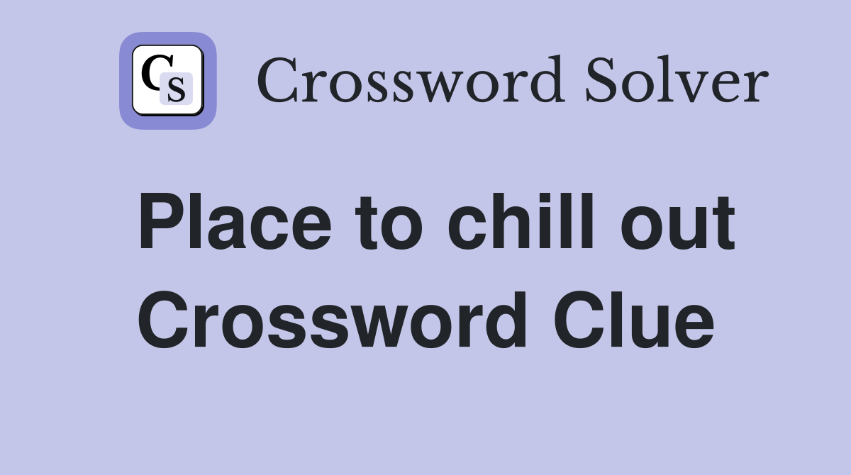 Place to chill out Crossword Clue