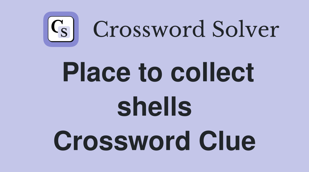 Place to collect shells Crossword Clue