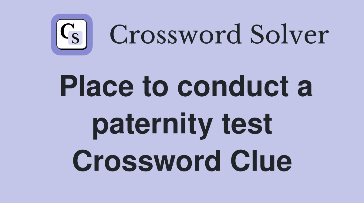 Place to conduct a paternity test Crossword Clue