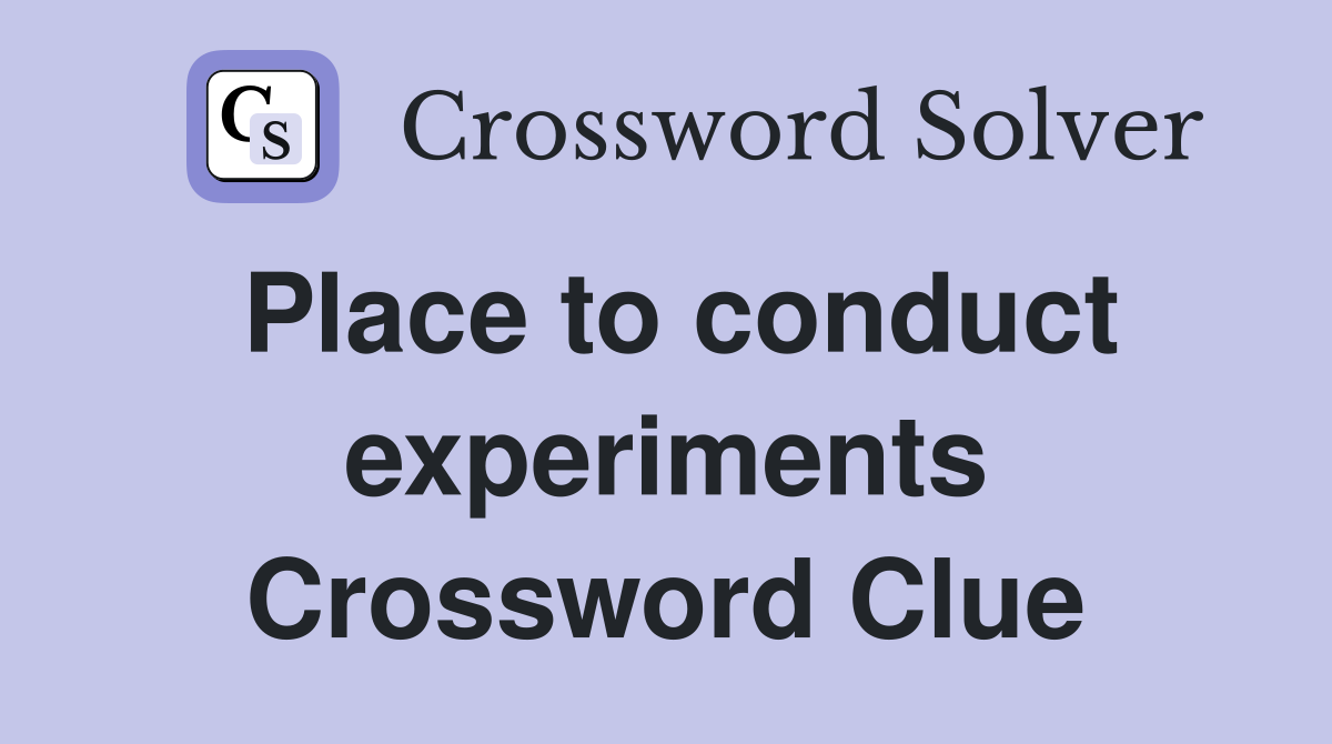 Place to conduct experiments Crossword Clue