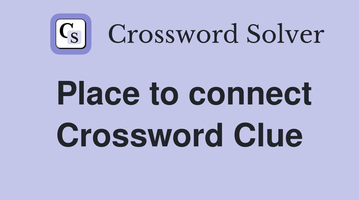 Place to connect Crossword Clue
