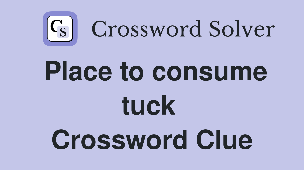 Place to consume tuck  Crossword Clue