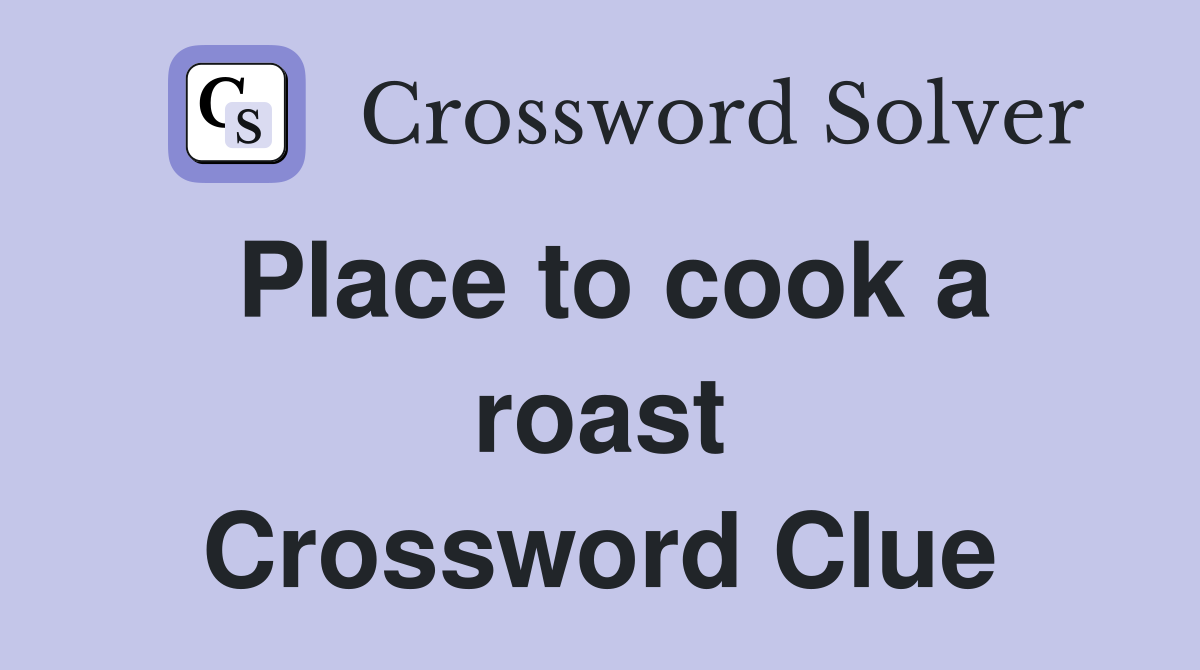 Place to cook a roast Crossword Clue