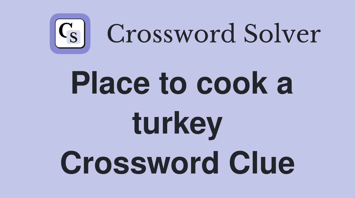 Place to cook a turkey Crossword Clue
